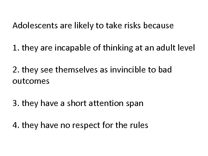 Adolescents are likely to take risks because 1. they are incapable of thinking at