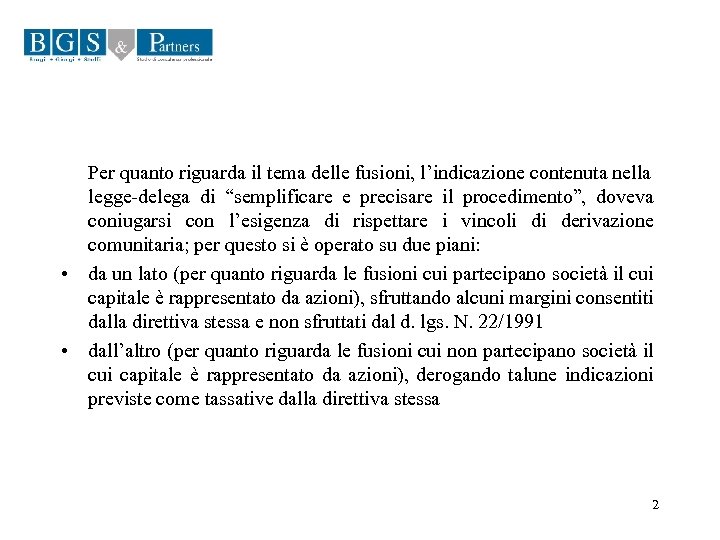 Per quanto riguarda il tema delle fusioni, l’indicazione contenuta nella legge-delega di “semplificare e