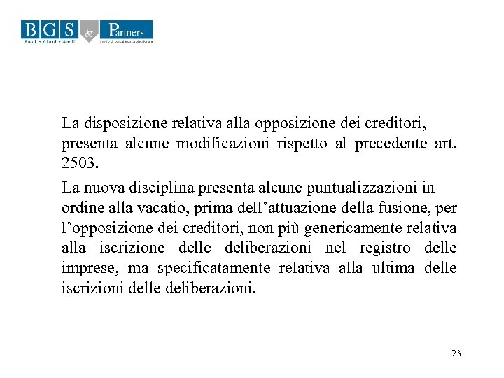 La disposizione relativa alla opposizione dei creditori, presenta alcune modificazioni rispetto al precedente art.