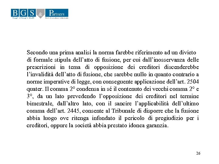 Secondo una prima analisi la norma farebbe riferimento ad un divieto di formale stipula