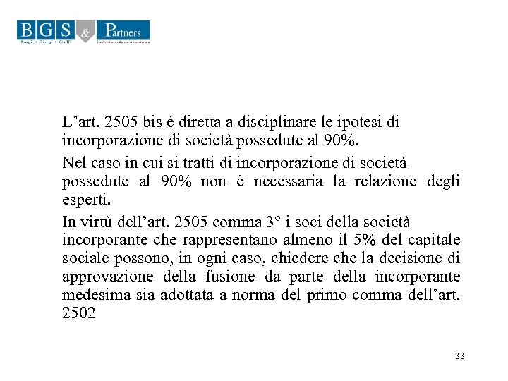 L’art. 2505 bis è diretta a disciplinare le ipotesi di incorporazione di società possedute