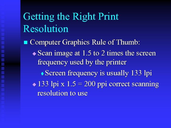 Getting the Right Print Resolution n Computer Graphics Rule of Thumb: u Scan image