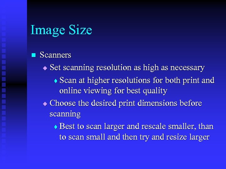 Image Size n Scanners u Set scanning resolution as high as necessary t Scan