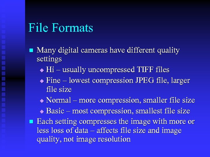 File Formats n n Many digital cameras have different quality settings u Hi –