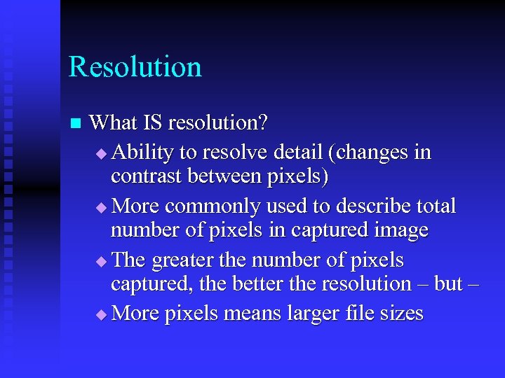 Resolution n What IS resolution? u Ability to resolve detail (changes in contrast between