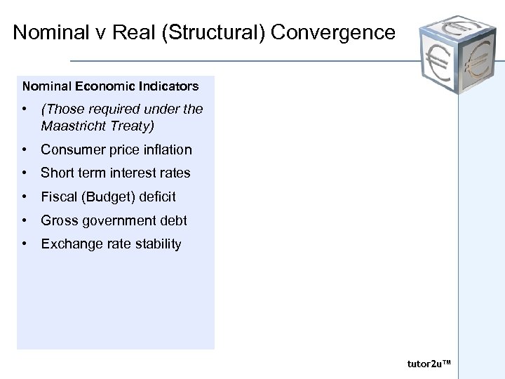 Nominal v Real (Structural) Convergence Nominal Economic Indicators • (Those required under the Maastricht