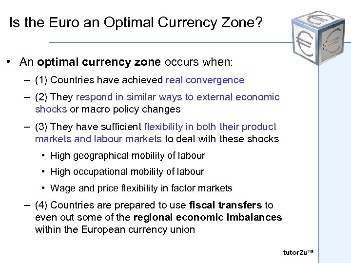 Is the Euro an Optimal Currency Zone? • An optimal currency zone occurs when: