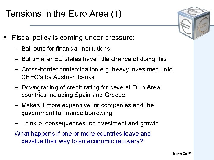 Tensions in the Euro Area (1) • Fiscal policy is coming under pressure: –