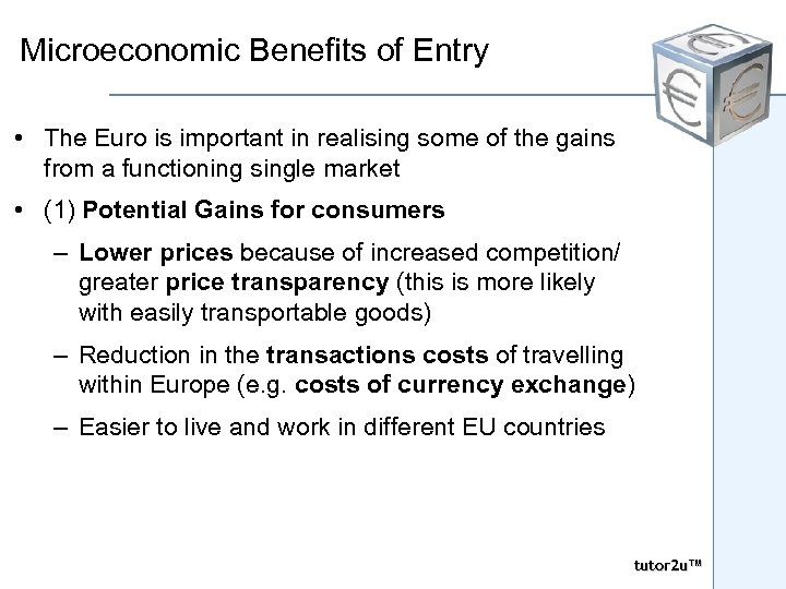 Microeconomic Benefits of Entry • The Euro is important in realising some of the