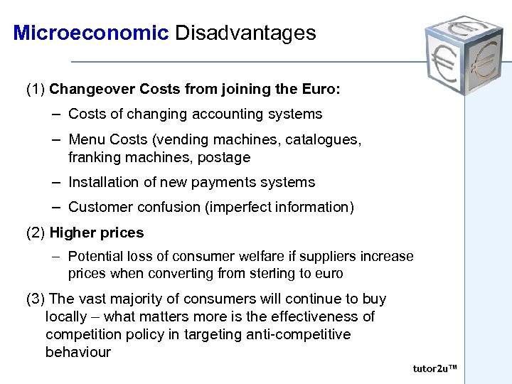 Microeconomic Disadvantages (1) Changeover Costs from joining the Euro: – Costs of changing accounting
