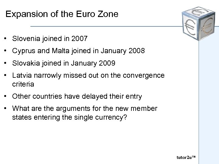 Expansion of the Euro Zone • Slovenia joined in 2007 • Cyprus and Malta