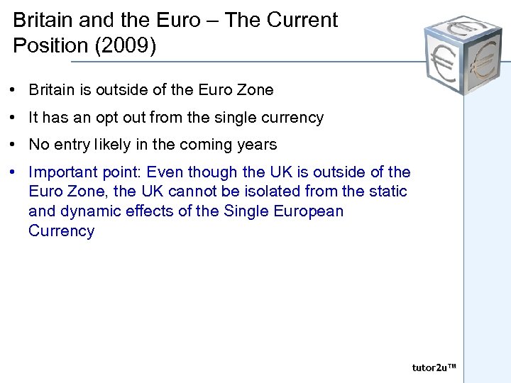 Britain and the Euro – The Current Position (2009) • Britain is outside of