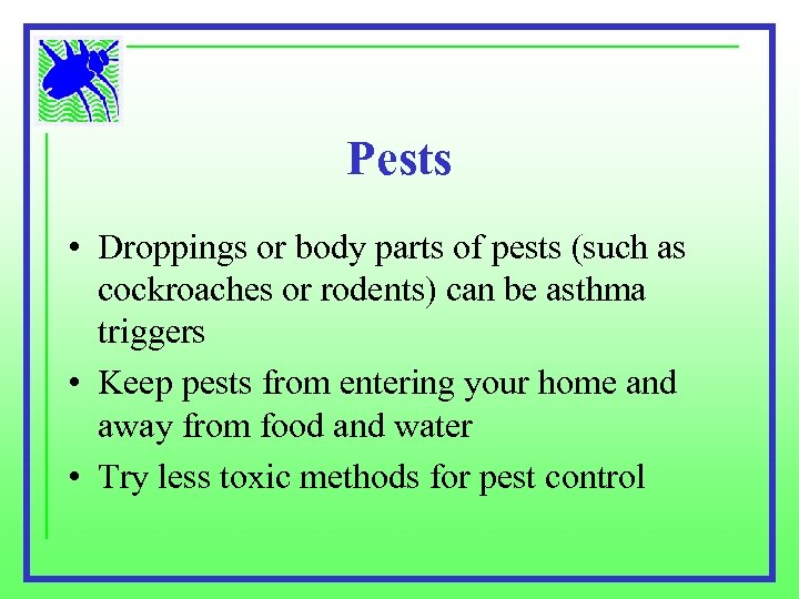 Pests • Droppings or body parts of pests (such as cockroaches or rodents) can