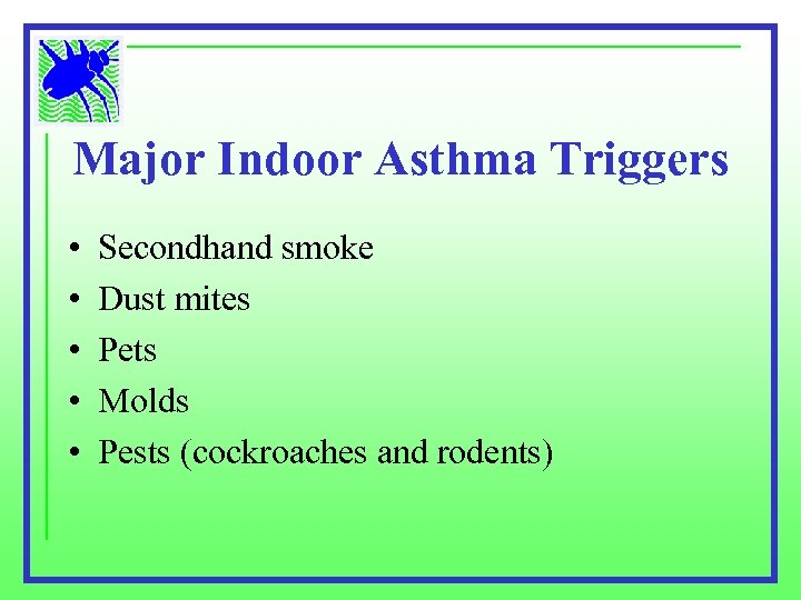 Major Indoor Asthma Triggers • • • Secondhand smoke Dust mites Pets Molds Pests