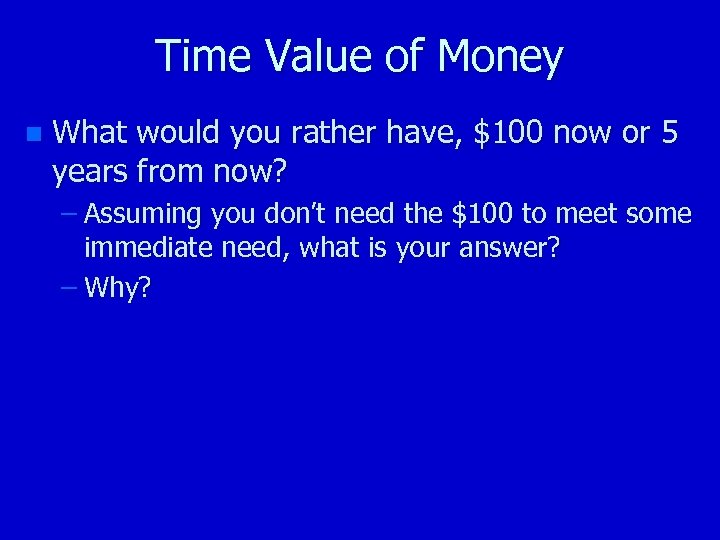 Time Value of Money n What would you rather have, $100 now or 5