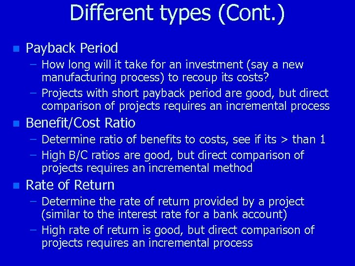 Different types (Cont. ) n Payback Period – How long will it take for