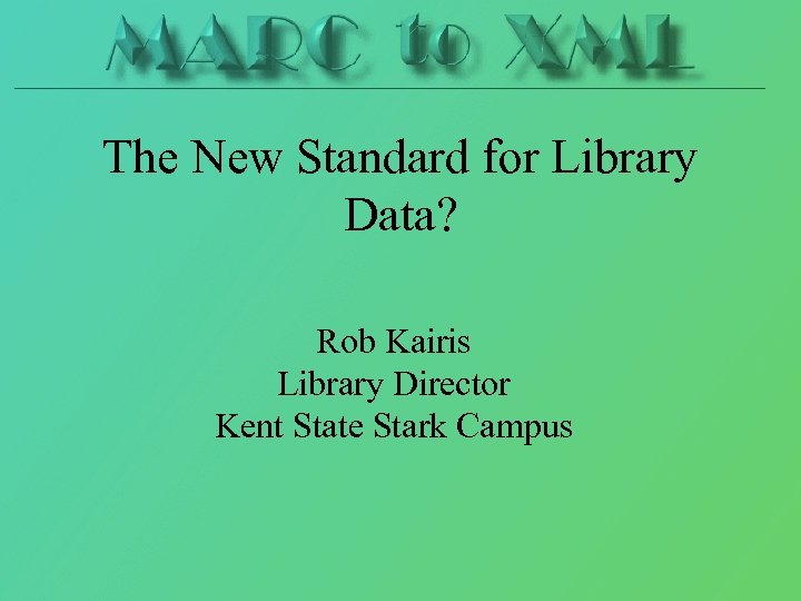The New Standard for Library Data? Rob Kairis Library Director Kent State Stark Campus