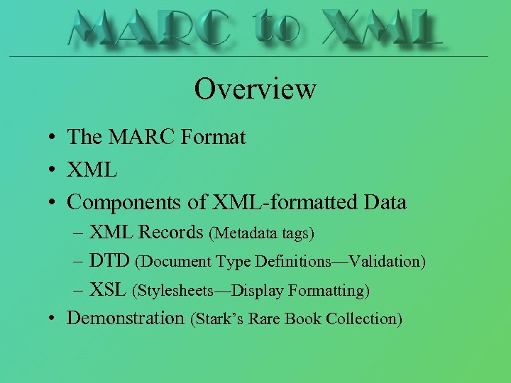 Overview • The MARC Format • XML • Components of XML-formatted Data – XML