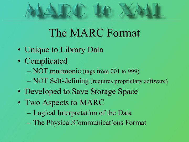 The MARC Format • Unique to Library Data • Complicated – NOT mnemonic (tags