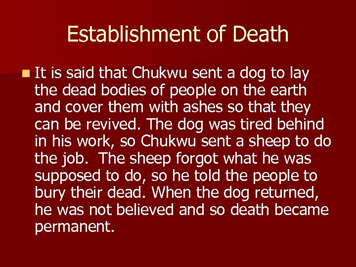Establishment of Death n It is said that Chukwu sent a dog to lay