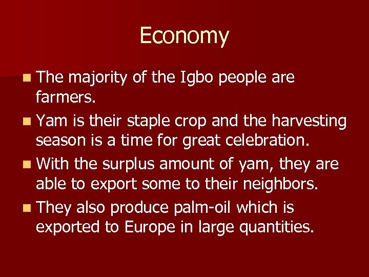Economy n The majority of the Igbo people are farmers. n Yam is their
