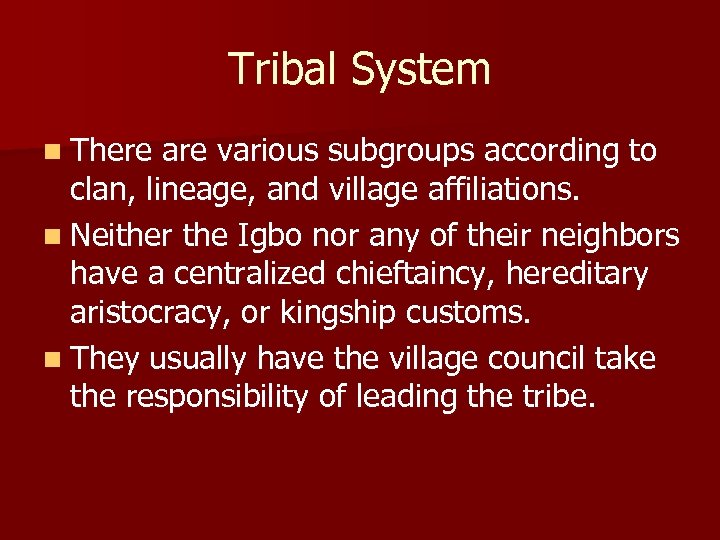 Tribal System n There are various subgroups according to clan, lineage, and village affiliations.