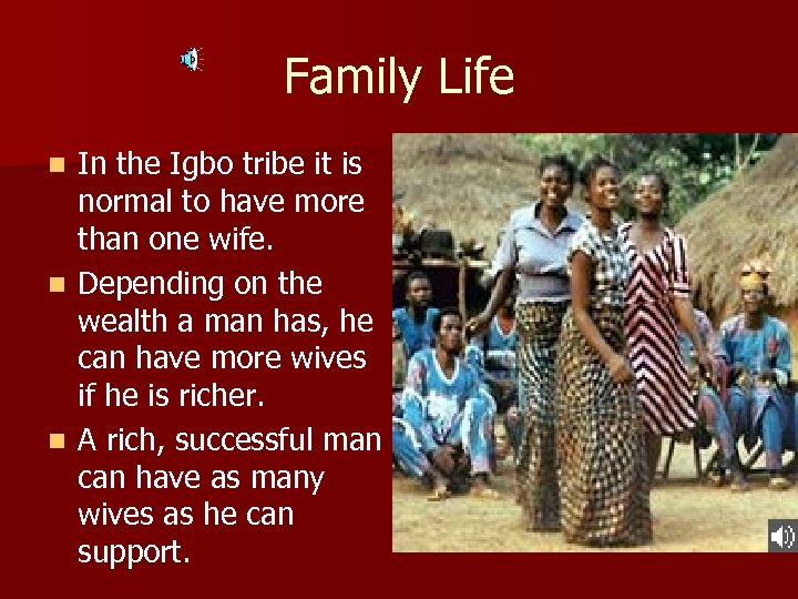 Family Life In the Igbo tribe it is normal to have more than one