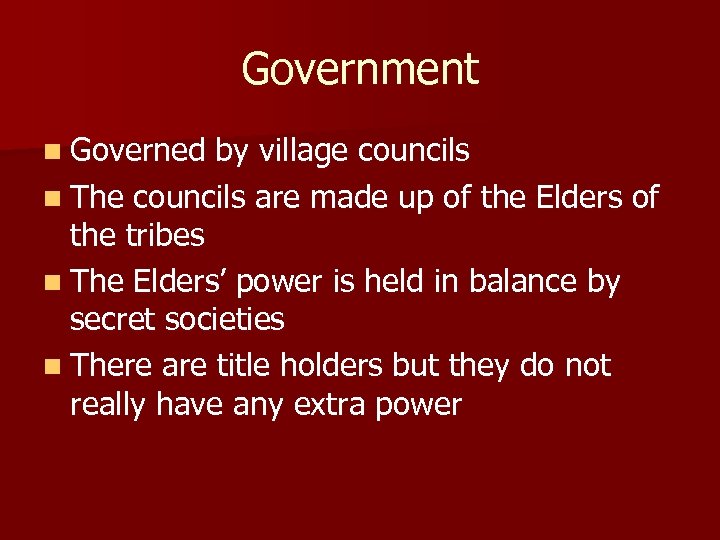 Government n Governed by village councils n The councils are made up of the