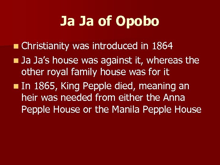 Ja Ja of Opobo n Christianity was introduced in 1864 n Ja Ja’s house