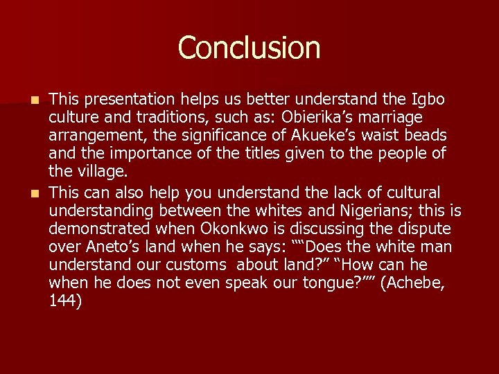 Conclusion This presentation helps us better understand the Igbo culture and traditions, such as:
