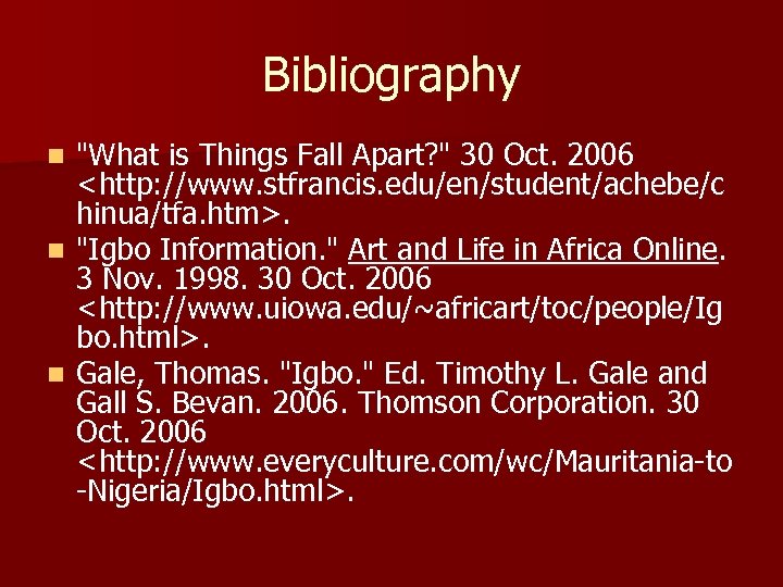 Bibliography "What is Things Fall Apart? " 30 Oct. 2006 <http: //www. stfrancis. edu/en/student/achebe/c