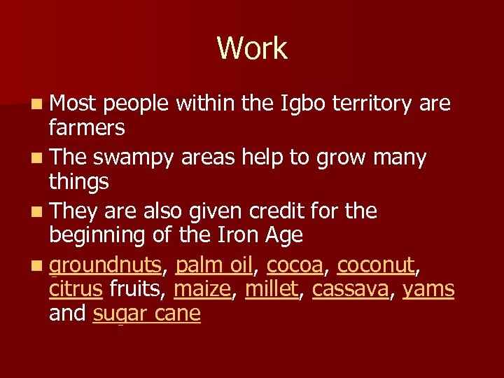 Work n Most people within the Igbo territory are farmers n The swampy areas