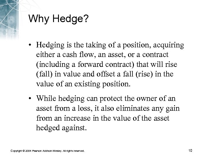 Why Hedge? • Hedging is the taking of a position, acquiring either a cash