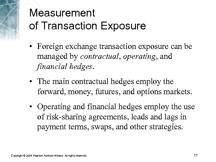 Measurement of Transaction Exposure • Foreign exchange transaction exposure can be managed by contractual,