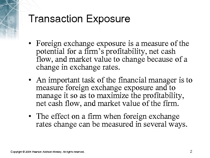 Transaction Exposure • Foreign exchange exposure is a measure of the potential for a