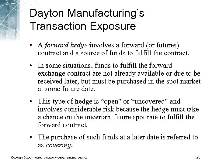 Dayton Manufacturing’s Transaction Exposure • A forward hedge involves a forward (or futures) contract