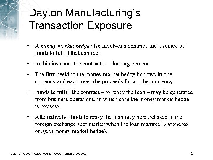 Dayton Manufacturing’s Transaction Exposure • A money market hedge also involves a contract and