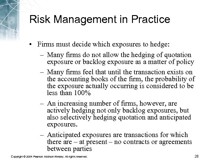 Risk Management in Practice • Firms must decide which exposures to hedge: – Many