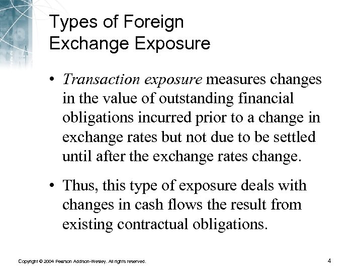 Types of Foreign Exchange Exposure • Transaction exposure measures changes in the value of