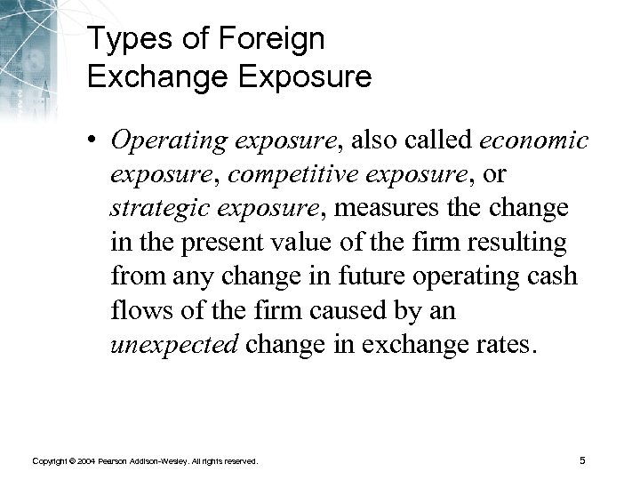 Types of Foreign Exchange Exposure • Operating exposure, also called economic exposure, competitive exposure,