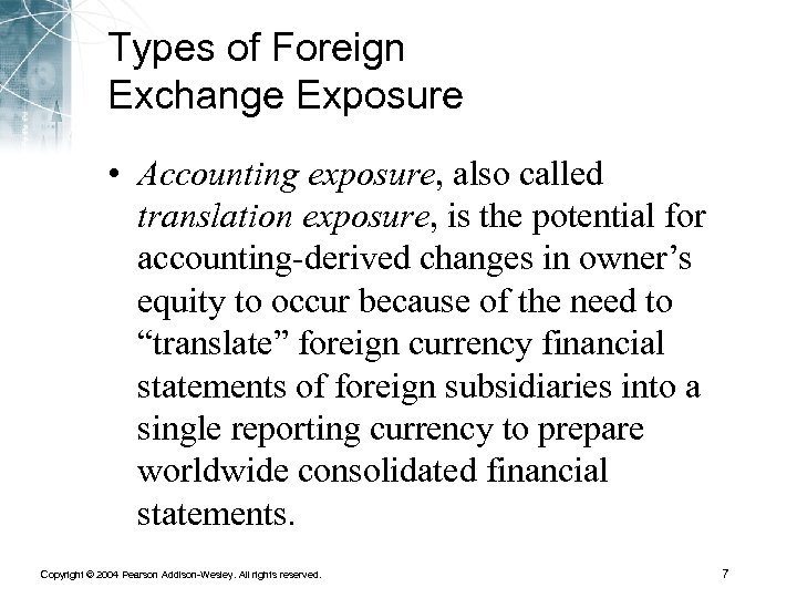 Types of Foreign Exchange Exposure • Accounting exposure, also called translation exposure, is the