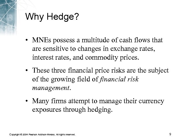 Why Hedge? • MNEs possess a multitude of cash flows that are sensitive to