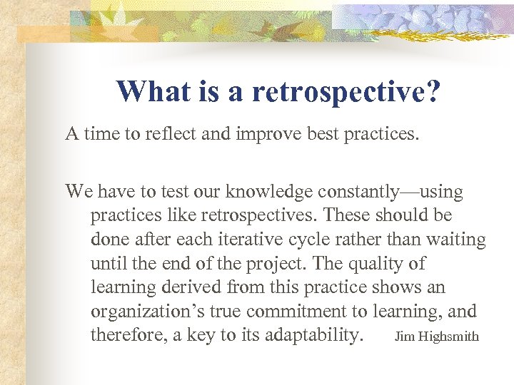 What is a retrospective? A time to reflect and improve best practices. We have