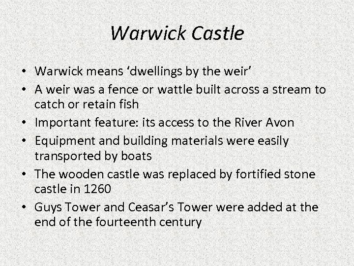 Warwick Castle • Warwick means ‘dwellings by the weir’ • A weir was a