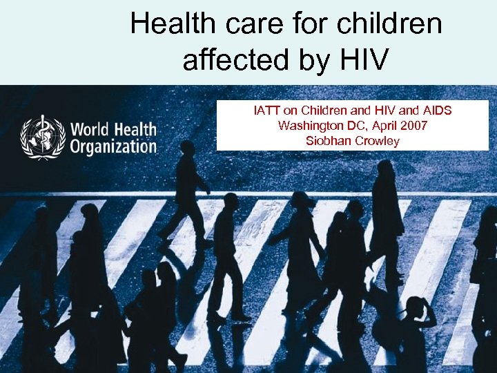 Health care for children affected by HIV IATT on Children and HIV and AIDS