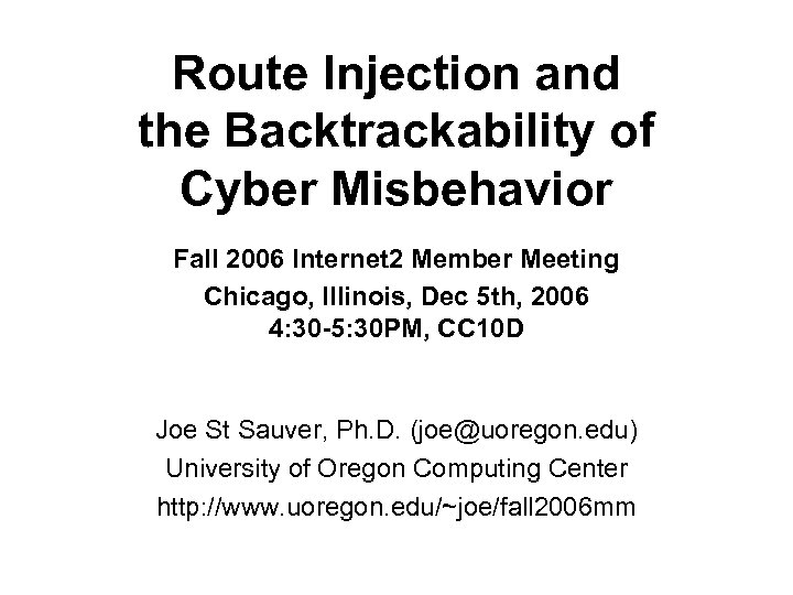 Route Injection and the Backtrackability of Cyber Misbehavior Fall 2006 Internet 2 Member Meeting