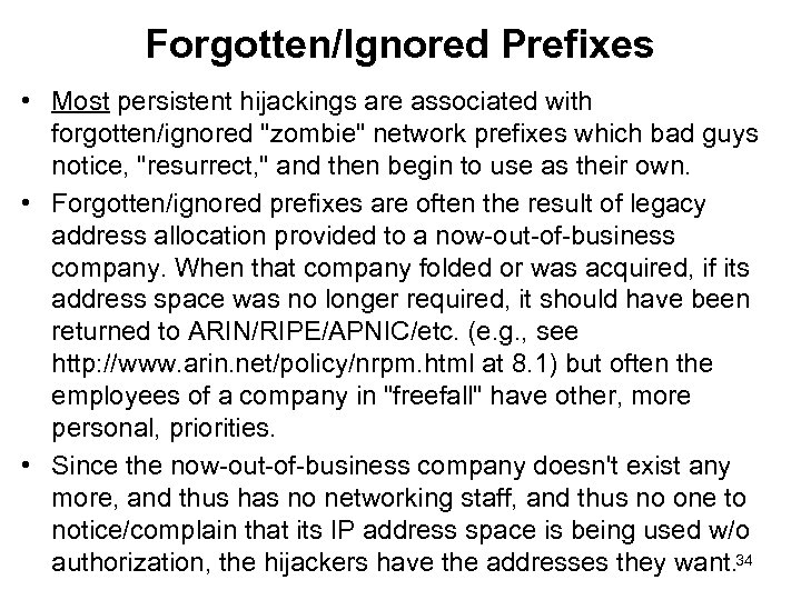 Forgotten/Ignored Prefixes • Most persistent hijackings are associated with forgotten/ignored "zombie" network prefixes which