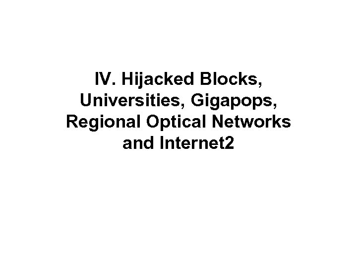 IV. Hijacked Blocks, Universities, Gigapops, Regional Optical Networks and Internet 2 