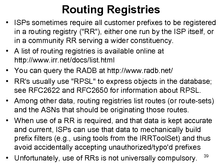 Routing Registries • ISPs sometimes require all customer prefixes to be registered in a