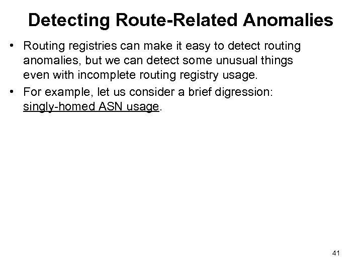 Detecting Route-Related Anomalies • Routing registries can make it easy to detect routing anomalies,